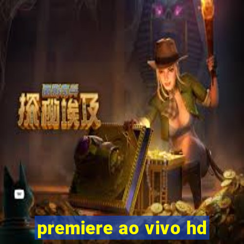 premiere ao vivo hd